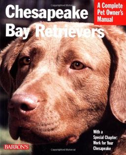 Chesapeake Bay Retrievers: Everything About Purchase, Care, Nutrition, Behaviour, and Training (Complete Pet Owner's Manual)