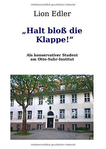 "Halt bloß die Klappe!": Als konservativer Student am Otto-Suhr-Institut: Ein fesselndes Buch über ein Studium mit Hindernissen