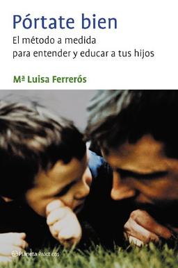 Pórtate bien : el método a medida para entender y educar a tus hijos (Prácticos)