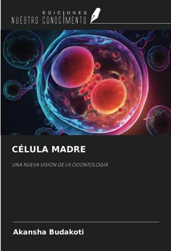 CÉLULA MADRE: UNA NUEVA VISIÓN DE LA ODONTOLOGÍA