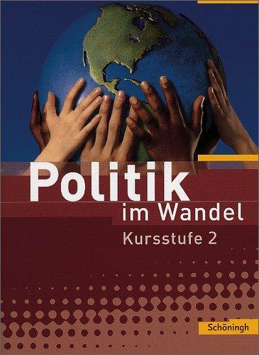 Politik im Wandel - Arbeitsbücher für Gemeinschaftskunde und Wirtschaft an Gymnasien in Baden-Württemberg: Politik im Wandel: Kursstufe 2: Wirtschaftswelt und Staatenwelt