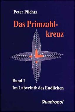 Das Primzahlkreuz, Bd.1, Im Labyrinth des Endlichen: BD I