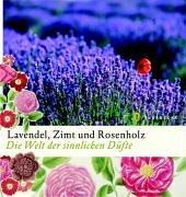 Lavendel, Zimt und Rosenholz: Die Welt der sinnlichen Düfte