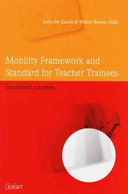 Mobility Framework and Standard for Teacher Trainees: Educational Outcomes (Issues in European Education, Band 7)