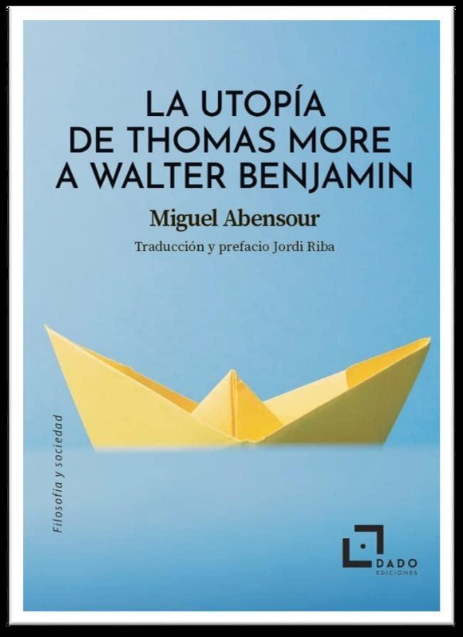 La utopía de Thomas More a Walter Benjamin (Filosofía y Sociedad, Band 6)