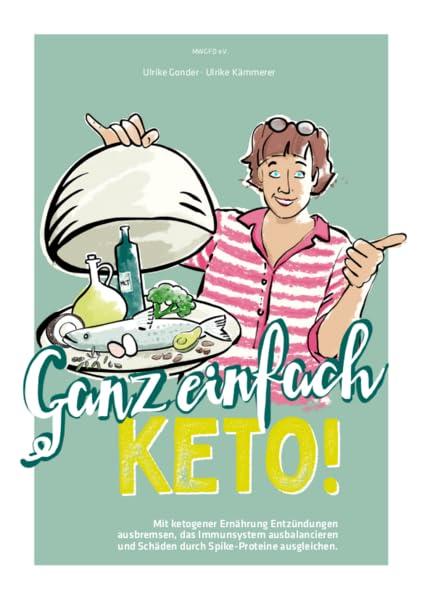 Ganz einfach Keto!: Mit ketogener Ernährung Entzündungen ausbremsen, das Immunsystem ausbalancieren und Schäden durch Spike-Proteine ausgleichen.