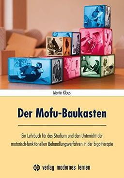 Der Mofu-Baukasten: Ein Lehrbuch für das Studium und den Unterricht der motorisch-funktionellen Behandlungsverfahren in der Ergotherapie