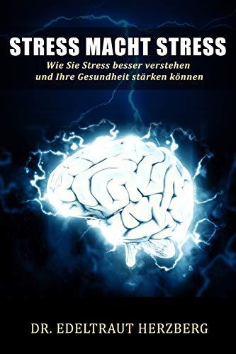 Stress macht Stress: Wie Sie Stress besser verstehen und Ihre Gesundheit stärken können