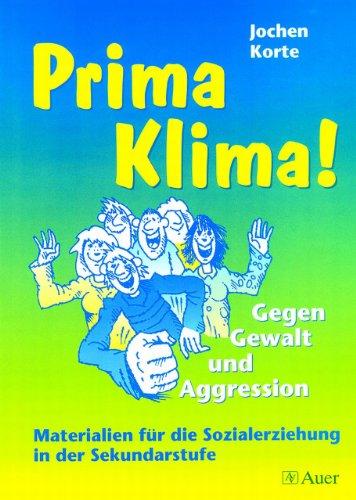 Prima Klima! Gegen Gewalt und Aggression: Materialien für die Sozialerziehung in der Sekundarstufe