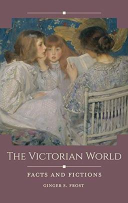 The Victorian World: Facts and Fictions (Historical Facts and Fictions)