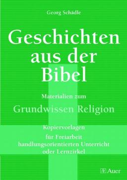 Geschichten aus der Bibel, Band 1: Materialien zum Grundwissen Religion für Freiarbeit, Lernzirkel, handl.orient Unterricht (5. bis 10. Klasse)