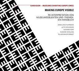 Making Europe visible: Re-Interpratation von Museumsobjekten und -Themen. Ein Handbuch