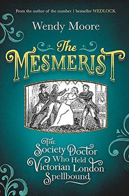 The Mesmerist: The Society Doctor Who Held Victorian London Spellbound