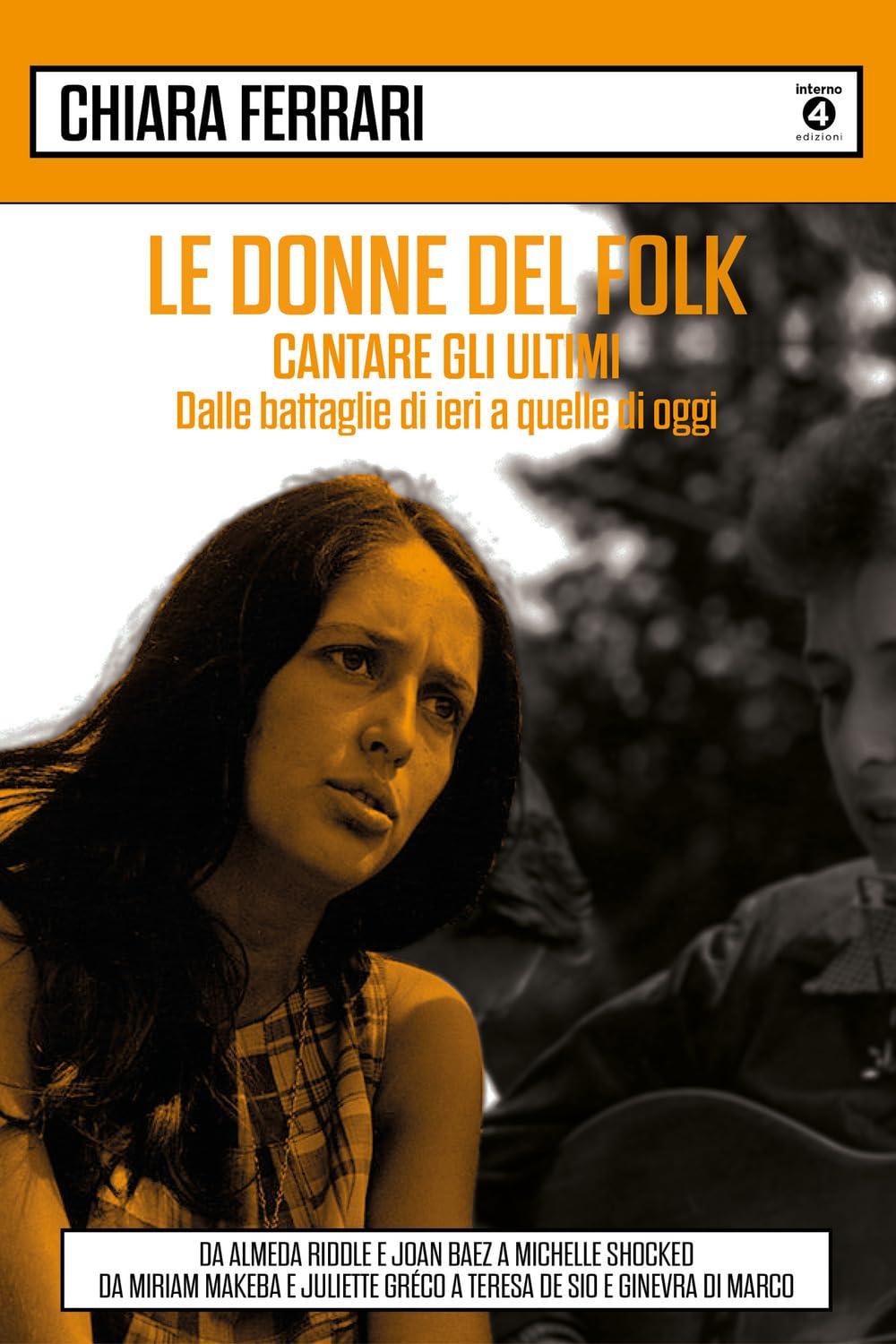 Le donne del folk. Cantare gli ultimi. Dalle battaglie di ieri a quelle di oggi. Da Almeda Riddle e Joan Baez a Michelle Shocked, da Miriam Makeba e Juliette Gréco a Teresa De Sio e Ginevra Di Marco