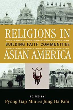 Religions in Asian America: Building Faith Communities: Building Faith Communities (Critical Perspectives on Asian Pacific Americans)