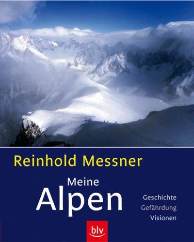 Meine Alpen: Geschichte - Gefährdung - Visionen