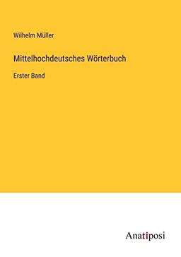 Mittelhochdeutsches Wörterbuch: Erster Band