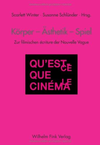 Körper - Ästhetik - Spiel. Zur filmischen 'ecriture der Nouvelle Vague