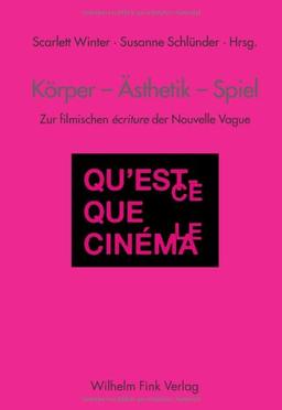 Körper - Ästhetik - Spiel. Zur filmischen 'ecriture der Nouvelle Vague