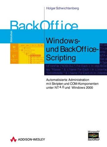 Windows- und BackOffice-Scripting . Automatisierte Administration mit Skripten und COM-Komponenten (Windows Technologies)