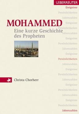 Mohammed: Eine kurze Geschichte des Propheten