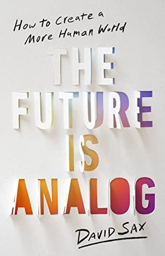 The Future Is Analog: How to Create a More Human World