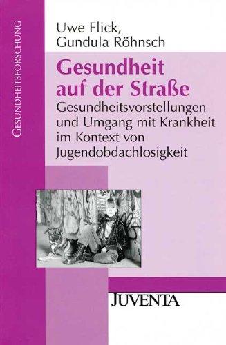 Gesundheit auf der Straße: Gesundheitsvorstellungen und Umgang mit Krankheit im Kontext von Jugendobdachlosigkeit (Gesundheitsforschung)