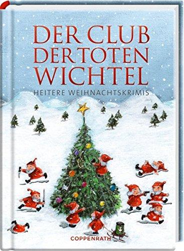 Der Club der toten Wichtel: Heitere Weihnachtskrimis