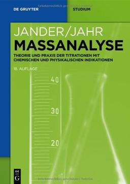 Maßanalyse: Theorie und Praxis der Titrationen mit chemischen und physikalischen Indikationen (de Gruyter Studium)