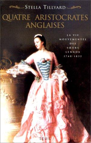 Quatre aristocrates anglaises : la vie mouvementée des soeurs Lennox 1740-1832