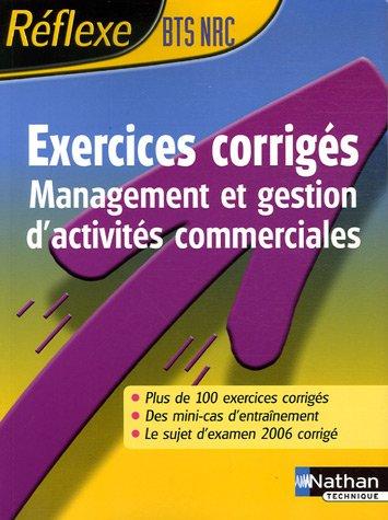 Exercices corrigés BTS NRC : management et gestion d'activités commerciales : plus de 100 exercices corrigés, des minicas d'entraînement, le sujet d'examen 2006 corrigé