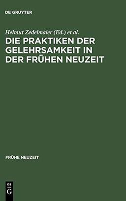 Die Praktiken der Gelehrsamkeit in der Frühen Neuzeit: Mit Beitr. in engl. Sprache (Frühe Neuzeit, Band 64)