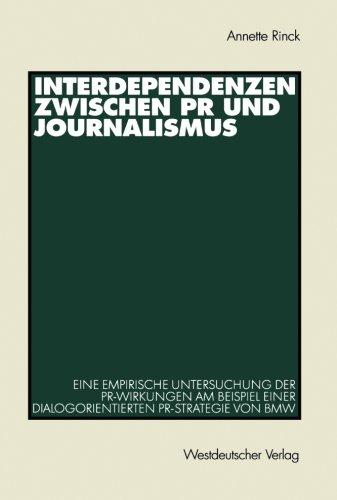 Interdependenzen zwischen PR und Journalismus. Eine empirische Untersuchung der PR-Wirkung am Beispiel einer dialogorientierten PR-Strategie von BMW: ... von BMW (Organisationskommunikation)