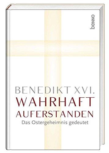 Wahrhaft auferstanden: Das Ostergeheimnis gedeutet