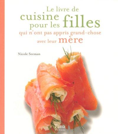 Le livre de cuisine pour les filles qui n'ont pas appris grand-chose avec leur mère