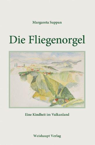 Die Fliegenorgel: Eine Kindheit im Vulkanland