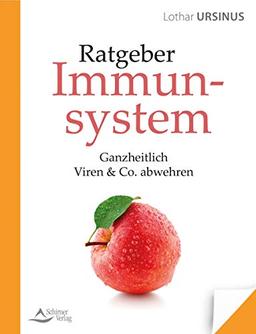 Ratgeber Immunsystem: Ganzheitlich Viren & Co. abwehren