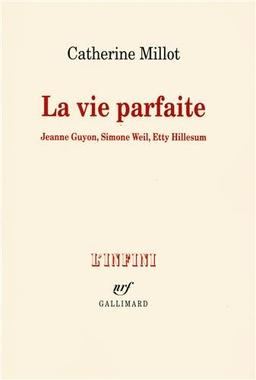 La vie parfaite : Jeanne Guyon, Simone Weil, Etty Hillesum