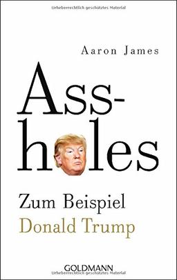 Assholes: Zum Beispiel Donald Trump