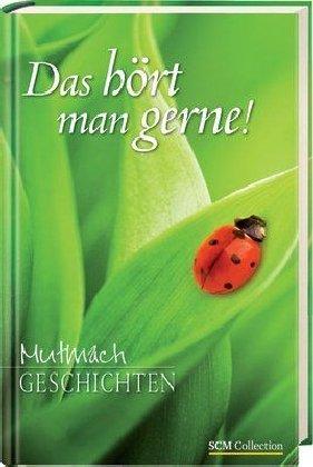 Das hört man gerne!: Mutmach-Geschichten