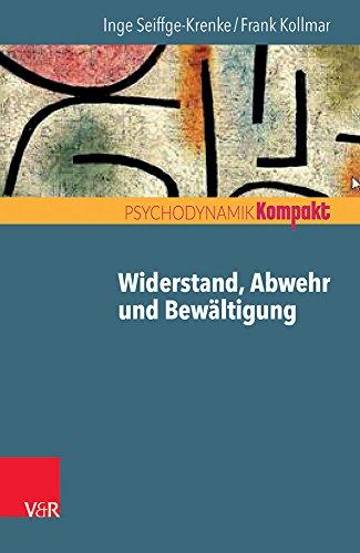 Widerstand, Abwehr und Bewältigung (Psychodynamik kompakt)