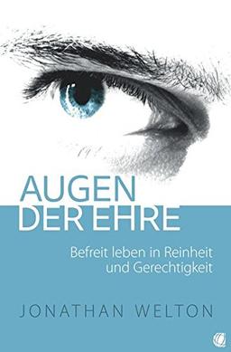 Augen der Ehre: Befreit leben in Reinheit und Gerechtigkeit