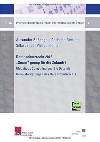 Datenschutzrecht 2016 Smart genug für die Zukunft? Ubiquitous Computing und Big Data als Herausforderungen des Datenschutzrechts