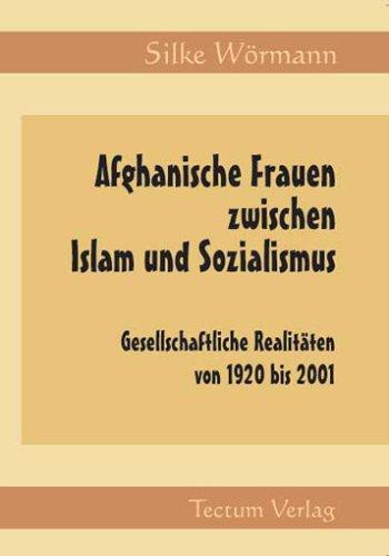 Afghanische Frauen zwischen Islam und Sozialismus: Gesellschaftliche Realitäten von 1920 bis 2001