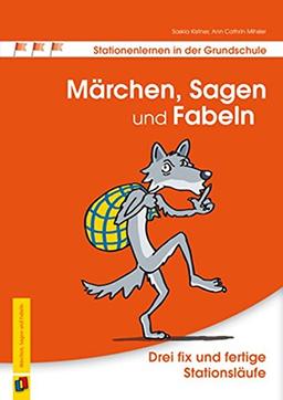 Märchen, Sagen und Fabeln: Drei fix und fertige Stationsläufe (Stationenlernen in der Grundschule)