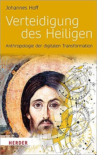 Verteidigung des Heiligen: Anthropologie der digitalen Transformation