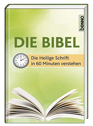 Die Bibel: Die Heilige Schrift in 60 Minuten verstehen