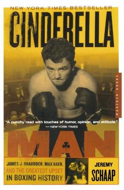 Cinderella Man: James J. Braddock, Max Baer, and the Greatest Upset in Boxing History