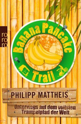 Banana Pancake Trail: Unterwegs auf dem vollsten Trampelpfad der Welt