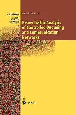 Heavy Traffic Analysis of Controlled Queueing and Communication Networks (Stochastic Modelling and Applied Probability, 47, Band 47)